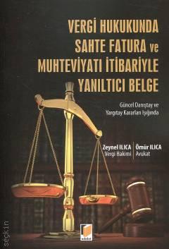 Güncel Danıştay ve Yargıtay Kararları Işığında Vergi Hukukunda Sahte Fatura ve Muhteviyatı İtibariyle Yanıltıcı Belge Zeynel Ilıca, Ömür Ilıca  - Kitap