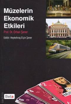Müzelerin Ekonomik Etkileri Prof. Dr. Orhan Şener  - Kitap
