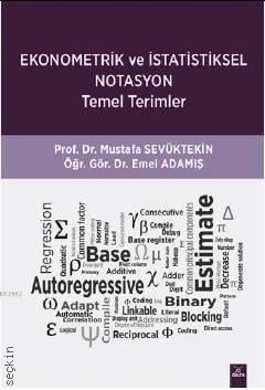 Ekonometrik ve İstatistiksel Notasyon Temel Terimler Prof. Dr. Mustafa Sevüktekin, Öğr. Gör. Emel Adamış  - Kitap