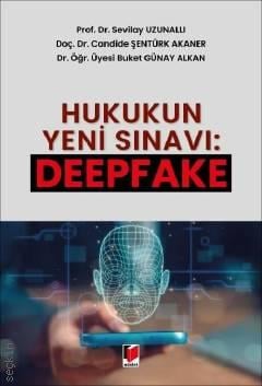 Hukukun Yeni Sınavı: Deepfake Sevilay Uzunallı, Candide Şentürk Akaner, Buket Günay 