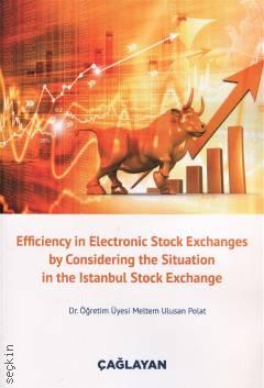 Efficiency in Electronic Stock Exchanges by Considering the Situation in the Istanbul Stock Exchange Dr. Öğr. Üyesi Meltem Ulusan Polat  - Kitap