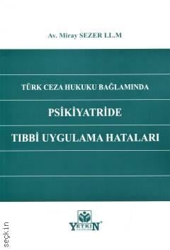 Türk Ceza Hukuku Bağlamında Psikiyatride Tıbbi Uygulama Hataları Miray Sezer  - Kitap