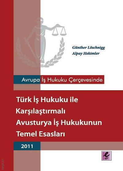 Avusturya İş Hukuku Çerçevesinde Türk İş Hukuku ile Karşılaştırmalı Avusturya İş Hukuku'nun Temel Esasları Günther Löschnigg  - Kitap