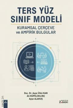 Ters Yüz Sınıf Modeli Kurumsal Çerçeve ve Ampirik Bulgular Doç. Dr. Ayşe Ülkü Kan, Ali Küpelikılınç, Ayşe Alakuş  - Kitap