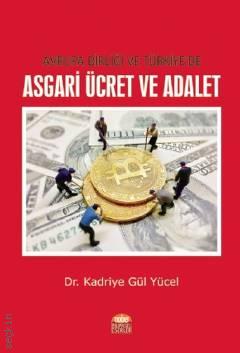 Avrupa Birliği ve Türkiye'de Asgari Ücret ve Adalet Dr. Kadriye Gül Yücel  - Kitap