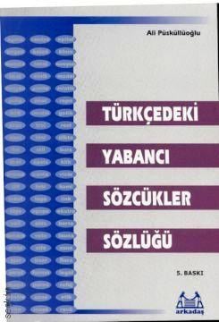Türkçedeki Yabancı Sözcükler Sözlüğü Ali Püsküllüoğlu  - Kitap