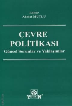 Çevre Politikası Güncel Sorunlar ve Yaklaşımlar Ahmet Mutlu  - Kitap