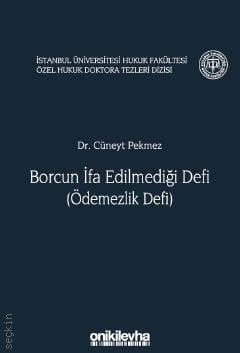 Borcun İfa Edilmediği Defi (Ödemezlik Defi) İstanbul Üniversitesi Hukuk Fakültesi Özel Hukuk Doktora Tezleri Dizisi No: 8 Dr. Cüneyt Pekmez  - Kitap