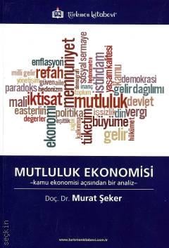 Mutluluk Ekonomisi Kamu Ekonomisi Açısından Bir Analiz Doç. Dr. Murat Şeker  - Kitap