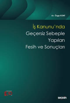 İş Kanunu'nda Geçersiz Sebeple Yapılan Fesih ve Sonuçları Özge Kont