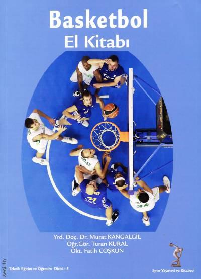 Basketbol El Kitabı Yrd. Doç. Dr. Murat Kangalgil, Öğr. Gör. Turan Kural, Fatih Coşkun  - Kitap
