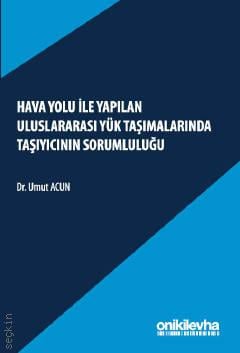 Hava Yolu İle Yapılan Uluslararası Yük Taşımalarında Taşıyıcının Sorumluluğu