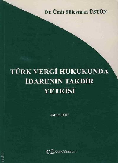 Türk Vergi Hukukunda İdarenin Takdir Yetkisi Ümit Süleyman Üstün