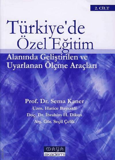 Türkiye'de Özel Eğitim Alanında Geliştirilen ve Uyarlanan Ölçme Araçları (2 Cilt) Prof. Dr. Sema Kaner, Hatice Bayraklı, Doç. Dr. İbrahim H. Diken, Seçil Çelik  - Kitap