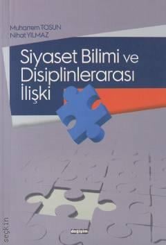 Siyaset Bilimi ve Disiplinlerarası İlişki Prof. Dr. Muharrem Tosun, Yrd. Doç. Dr. Nihat Yılmaz  - Kitap