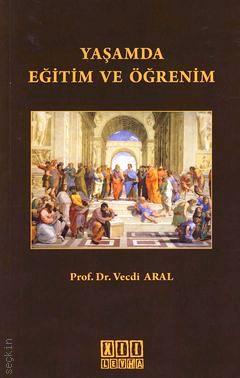 Yaşamda Eğitim ve Öğretim Prof. Dr. Vecdi Aral  - Kitap
