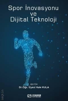 Spor İnovasyonu ve Dijital Teknoloji Dr. Öğr. Üyesi Hale Kula  - Kitap