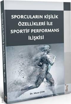 Sporcuların Kişilik Özellikleri ve Sportif Performans İlişkisi Dr. Musa Çon  - Kitap