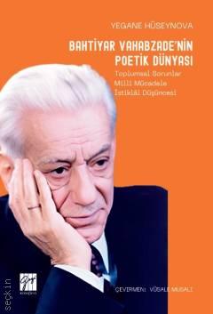 Bahtiyar Vahabzade'nin Poetik Dünyası Toplumsal Sorunlar Millî Mücadele İstiklâl Düşüncesi Yegane Hüseynova  - Kitap