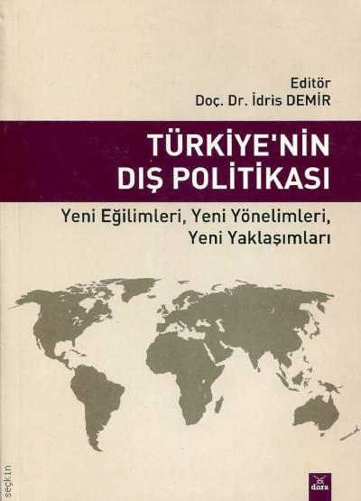 Türkiye'nin Dış Politikası Yeni Eğilimleri, Yeni Yönelimleri, Yeni Yaklaşımları Doç. Dr. İdris Demir  - Kitap