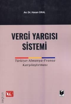 Vergi Yargı Sistemi Türkiye – Almanya – Fransa Karşılaştırması Dr. Hasan Oral  - Kitap
