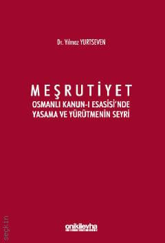 Meşrutiyet – Osmanlı Kanun–i Esasisi'nde Yasama ve Yürütmenin Seyri Dr. Yılmaz Yurtseven  - Kitap