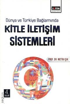 Dünya ve Türkiye Bağlamında Kitle İletişim Sistemleri Prof. Dr. Metin Işık  - Kitap