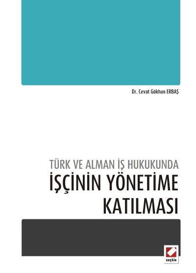 Türk ve Alman İş Hukukunda İşçinin Yönetime Katılması Dr. Cevat Gökhan Erbaş  - Kitap