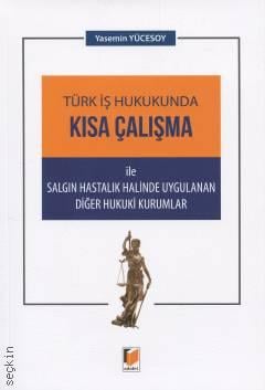 Türk İş Hukukunda  Kısa Çalışma  ile Salgın Hastalık Halinde Uygulanan Diğer Hukuki Kurumlar Yasemin Yücesoy  - Kitap