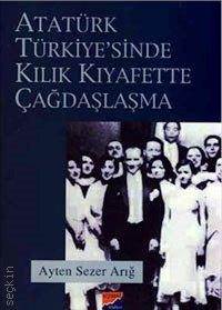 Atatürk Türkiye'sinde Kılık Kıyafette Çağdaşlaşma Ayten Sezer Arığ  - Kitap