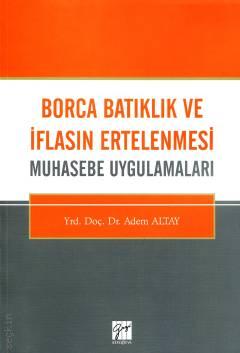 Borca Batıklık ve İflasın Ertelenmesi Muhasebe Uygulamaları Yrd. Doç. Dr. Adem Altay  - Kitap