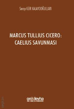 Marcus Tullius Cicero : Caelius Savunması Dr. Serap Gür Kalaycıoğulları  - Kitap