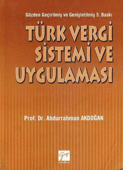 Türk Vergi Sistemi ve Uygulaması Prof. Dr. Abdurrahman Akdoğan  - Kitap