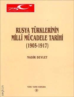 Rusya Türklerinin Milli Mücadele Tarihi  (1905–1917) Nadir Devlet  - Kitap