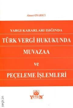 Yargıtay Kararları Işığında Türk Vergi Hukukunda Muvazaa ve Peçeleme İşlemleri Ahmet Onarıcı  - Kitap