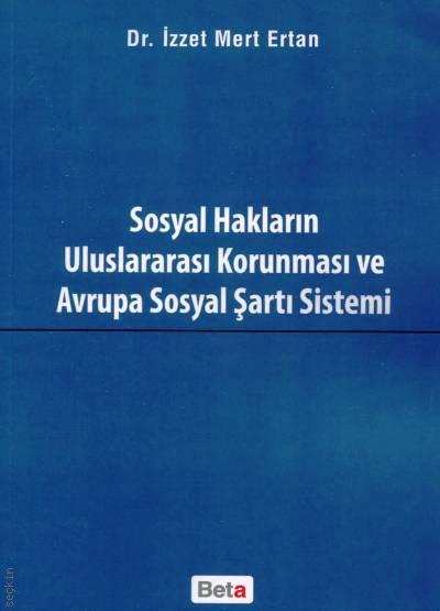 Sosyal Hakların Uluslararası Korunması ve Avrupa Sosyal Şartı Sistemi Dr. İzzet Mert Ertan  - Kitap