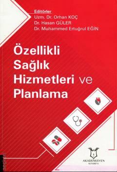 Özellikli Sağlık Hizmetleri ve Planlama Orhan Koç, Dr. Hasan Güler, Dr. Muhammed Ertuğrul Eğin  - Kitap