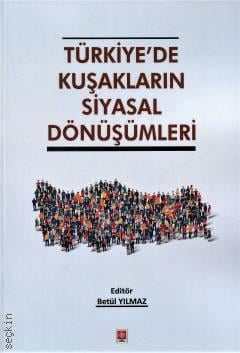 Türkiye'de Kuşakların Siyasal Dönüşümleri Betül Yılmaz  - Kitap