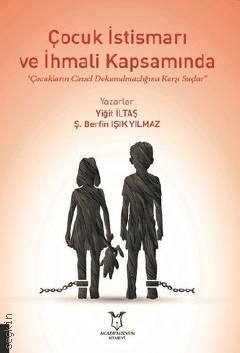 Çocuk İstismarı ve İhmali Kapsamında "Çocukların Cinsel Dokunulmazlığına Karşı Suçlar" Yiğit İltaş, Berfin Işık Yılmaz  - Kitap