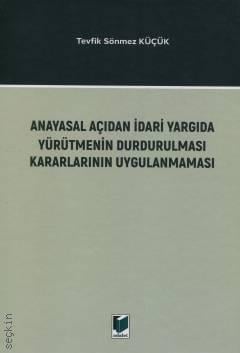 Anayasal Açıdan İdari Yargıda Yürütmenin Durdurulması Kararlarının Uygulanmaması Tevfik Sönmez Küçük  - Kitap