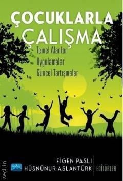 Çocuklarla Çalışma Temel Alanlar – Uygulamalar – Güncel Tartışmalar Figen Paslı, Hüsnünur Aslantürk  - Kitap