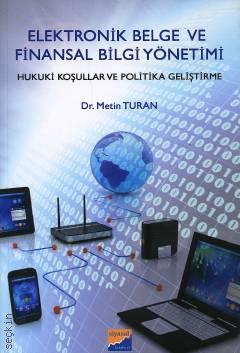 Elektronik Belge ve Finansal Bilgi Yönetimi Hukuk iKoşullar ve Politika Geliştirme Dr. Metin Turan  - Kitap
