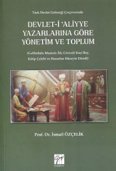 Devlet–i Aliyye Yazarlarına Göre Yönetim ve Toplum Prof. Dr. İsmail Özçelik  - Kitap