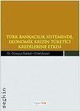 Türk Bankacılık Sisteminde Ekonomik Krizin Tüketici Kredilerine Etkisi Dr. Süreyya Bakkal, Emel Aysan  - Kitap