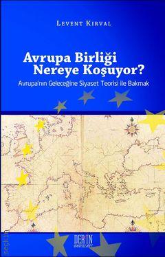 Avrupa Birliği Nereye Koşuyor? Levent Kırval  - Kitap