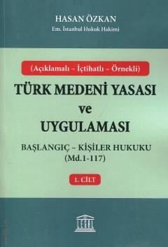 Açıklamalı – İçtihatlı – Örnekli Türk Medeni Yasası ve Uygulaması C: 1
 Başlangıç – Kişiler Hukuku (Madde 1– 117) Hasan Özkan  - Kitap