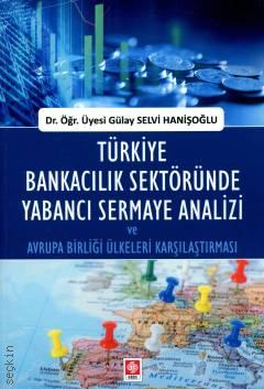 Türkiye Bankacılık Sektöründe Yabancı Sermaye Analizi Dr. Öğr. Üyesi Gülay Selvi Hanişoğlu  - Kitap