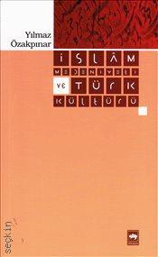 İslam Medeniyeti ve Türk Kültürü Yılmaz Özakpınar  - Kitap