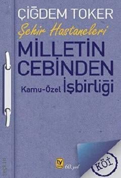 Şehir Hastaneleri Milletin Cebinden Kamu–Özel İşbirliği Çiğdem Toker  - Kitap