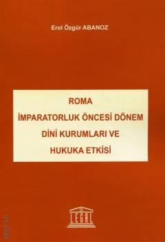 Roma İmparatorluk Öncesi Dönem Dini Kurumları ve Hukuka Etkisi